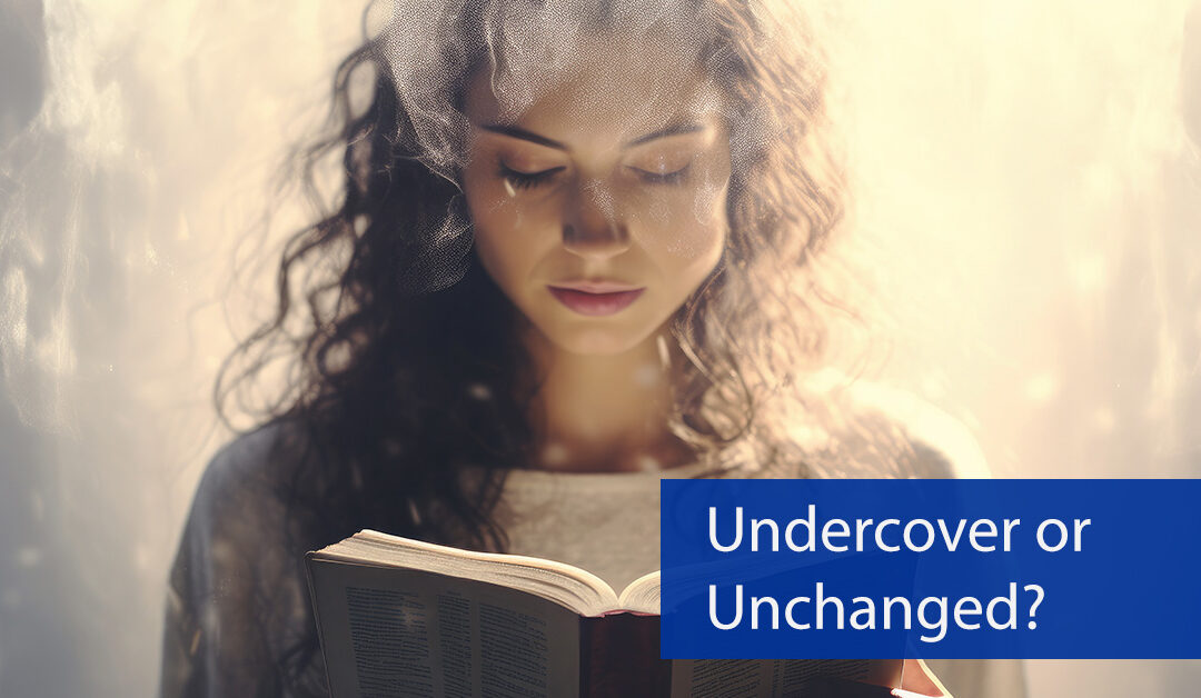Undercover or Unchanged?